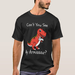 Funny Get Well Soon Broken Arm - Can't You See My T-Shirt