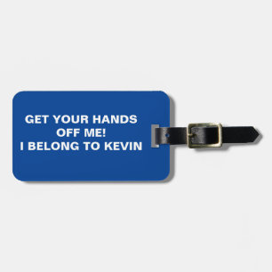 FUNNY GET YOUR HANDS OFF ME LUGGAGE TAG