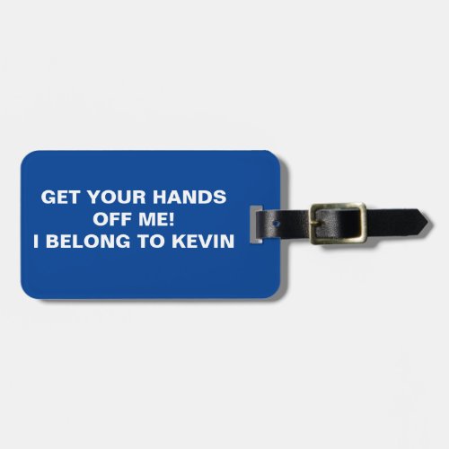 FUNNY GET YOUR HANDS OFF ME  LUGGAGE TAG