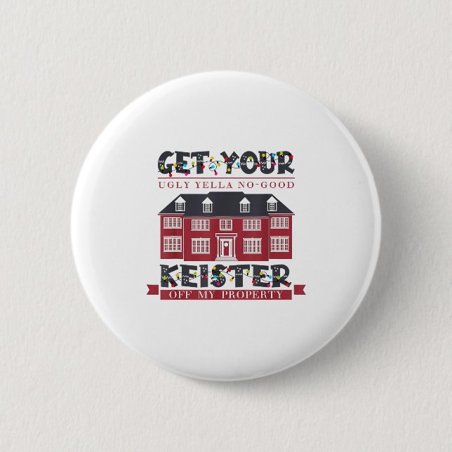 Funny Get Your Ugly Yella No-good Keister Off My P Button (Front)