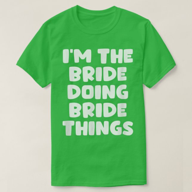 Funny Getting Married  I'm The Bride Doing Bride T T-Shirt (Design Front)