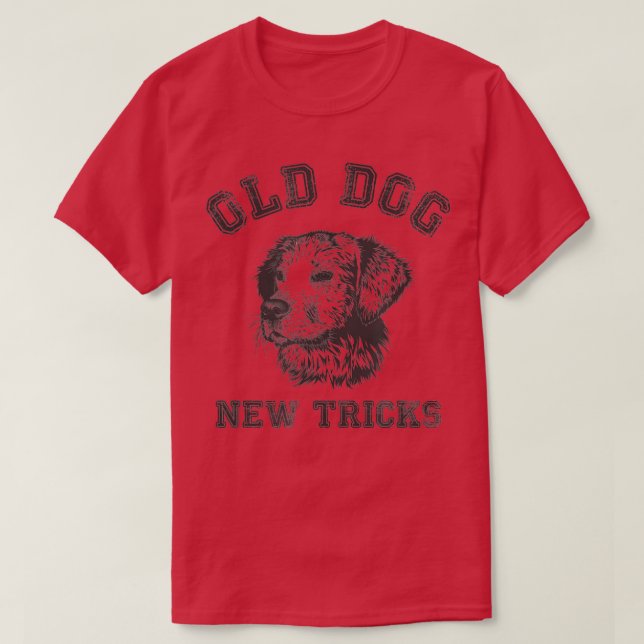 Funny Getting Older  Old Dog New Tricks  T-Shirt (Design Front)