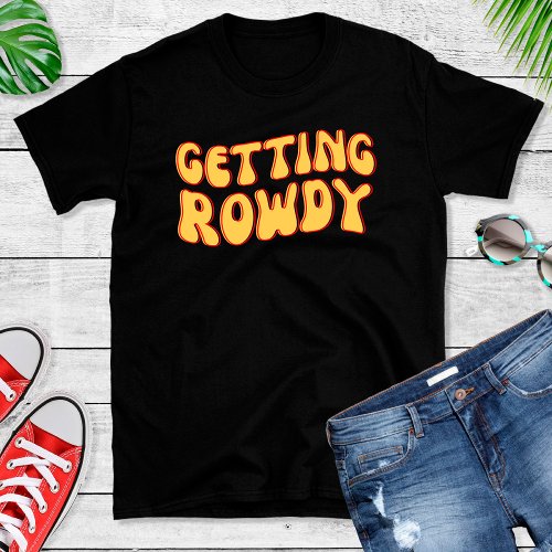 Funny Getting Rowdy Bachelorette Party T Shirt