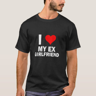 Funny GF I love My Ex Girlfriend I Love My Hot Ex T-Shirt
