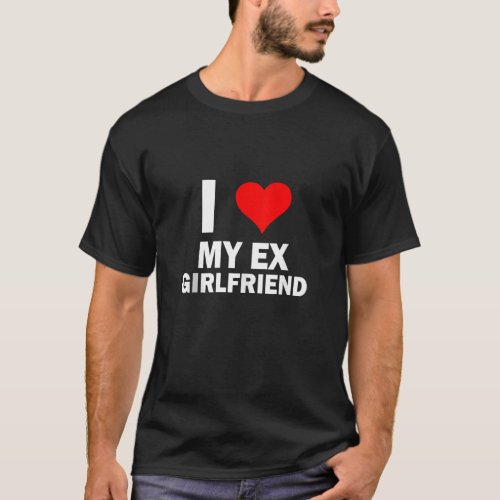 Funny GF I love My Ex Girlfriend I Love My Hot Ex  T_Shirt