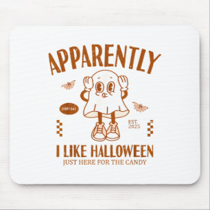 Funny Ghost Apparently, I Like Halloween  Mouse Pad