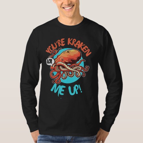 Funny Giant Octopus Squid Monster Youre Kraken Me T_Shirt