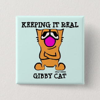 Funny GIBBY CAT buttons, KEEPING IT REAL Pinback Button