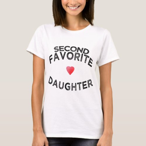 funny gift 2nd SECOND FAVORITE DAUGHTER from mom d T_Shirt