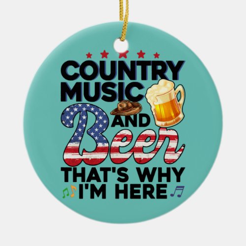 Funny Gift Country Music and Beer Thats Why Im Ceramic Ornament