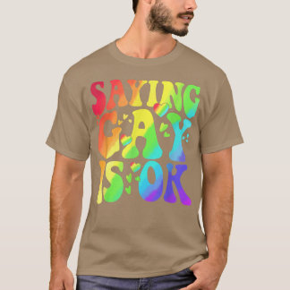 Funny Gift Cute Love Saying Gay Is Ok Proud LGBTQ T-Shirt