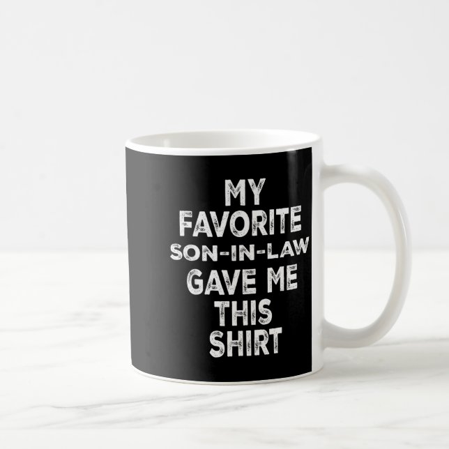 Funny Gift Family My Favorite Son-in-law Gave Me T Coffee Mug (Right)