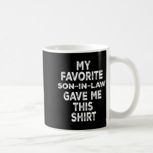 Funny Gift Family My Favorite Son-in-law Gave Me T Coffee Mug
