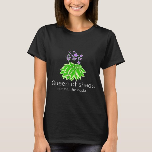 Funny Gift For Gardeners Hosta Plant Queen Of Shad T-Shirt (Front)