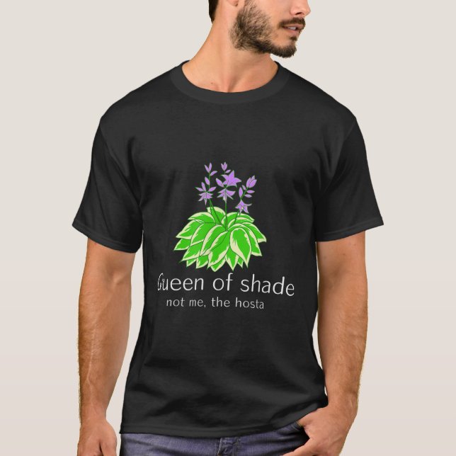 Funny Gift For Gardeners Hosta Plant Queen Of Shad T-Shirt (Front)