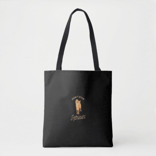 Funny gift for Golden Retriever owner_ Dont Stop  Tote Bag