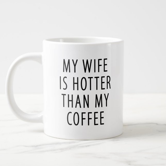 Funny gift for husband Wife hotter than my coffee Giant Coffee Mug (Left)
