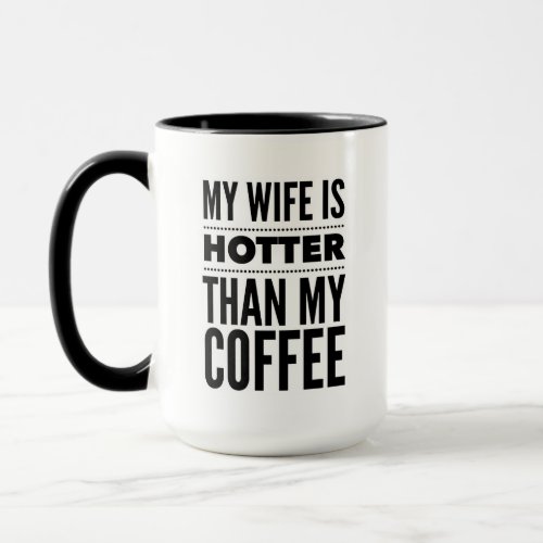 Funny gift for husband Wife hotter than my coffee Mug