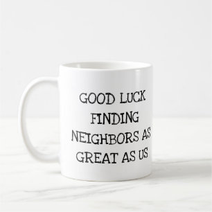 Funny Gift for Neighbor Leaving Good Luck New Home Coffee Mug