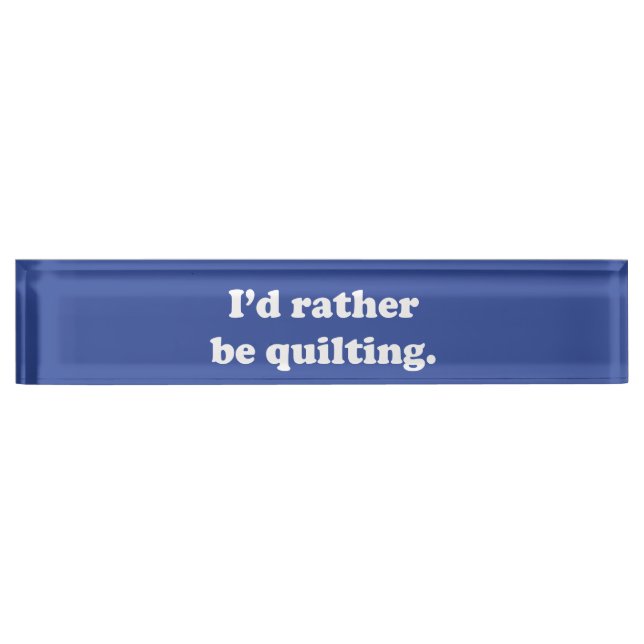Funny Gift for Quilters Quilting Humor Desk Name Plate (Front)