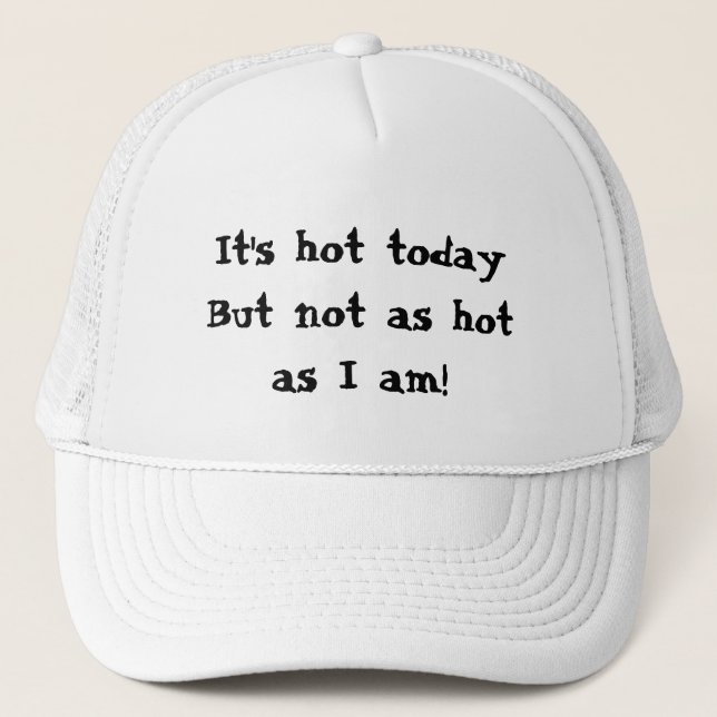 Funny Gift I am Hot Trucker Hat (Front)