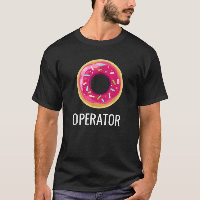 Funny Gift idea donut operator T Shirt (Front)