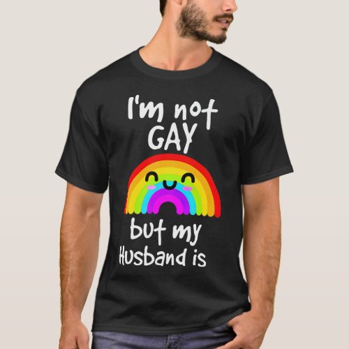 Funny Gift Im Not Gay But My husband Is  pride T_Shirt