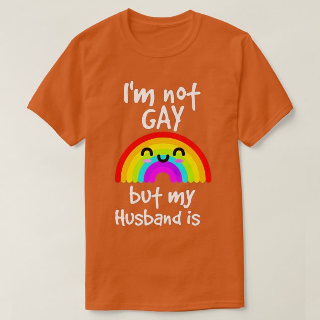 Funny Gift Im Not Gay But My husband Is  pride  T-Shirt (Design Front)