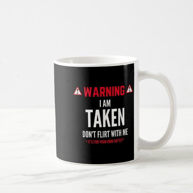 Funny Gift I'm Taken For Men - Don't Flirt With Me Coffee Mug (Right)