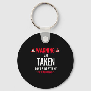 Funny Gift I'm Taken For Men - Don't Flirt With Me Keychain