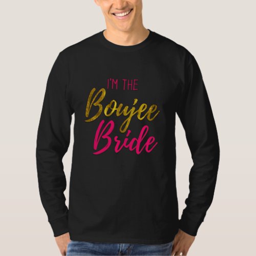 Funny Gift Im The Boujee Bride Matching Bachelore T_Shirt