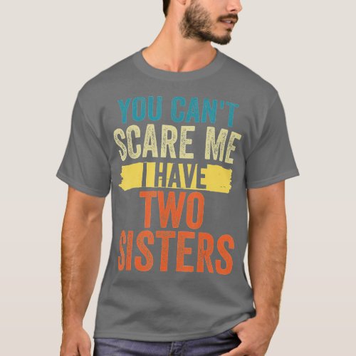 Funny Gifts for Brother You Cant Scare Me I Have 2 T_Shirt