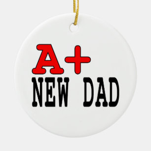 Funny Gifts for New Dads : A+ New Dad Ceramic Ornament