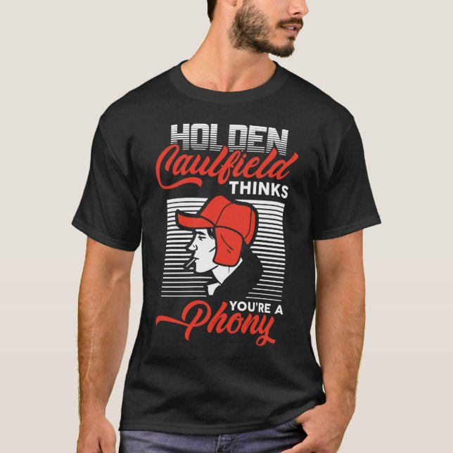Funny gifts Holden Caulfield Thinks You're A Phony T-Shirt (Front)