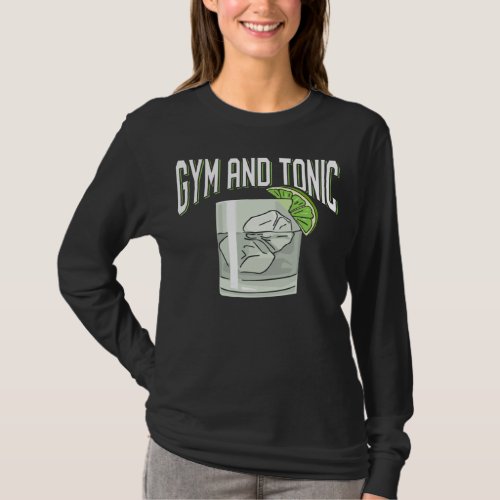 Funny Gin Tonic Pun Gym Fitness Humor T_Shirt