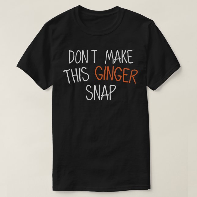 Funny Ginger Redhead Quote I Dont make this Ginger T-Shirt (Design Front)