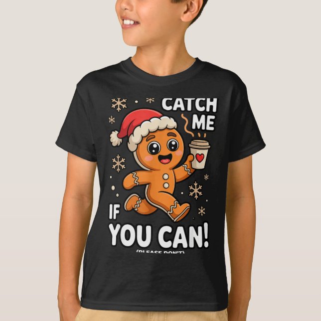 Funny Gingerbread Christmas Catch Me If You Can Pl T-Shirt (Front)