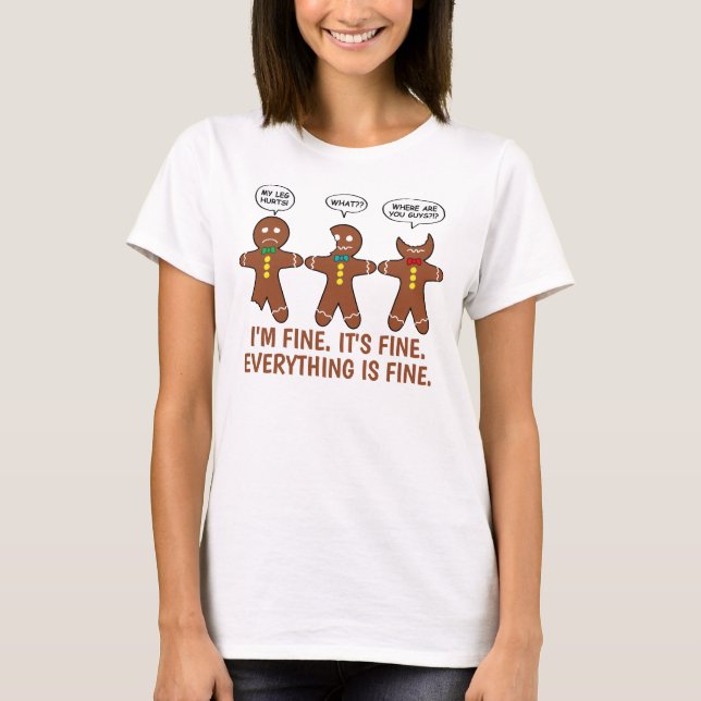 Funny Gingerbread Everything is Fine Holiday T-Shirt (Front)
