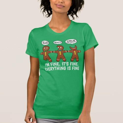 Funny Gingerbread Everything is Fine Humor Green T_Shirt