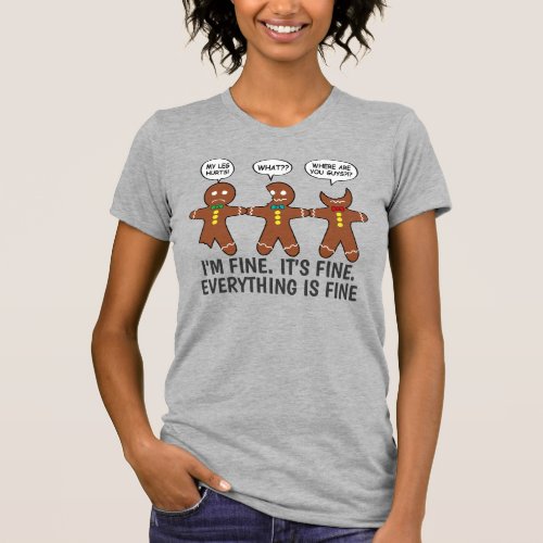 Funny Gingerbread Everything is Fine Humor T_Shirt