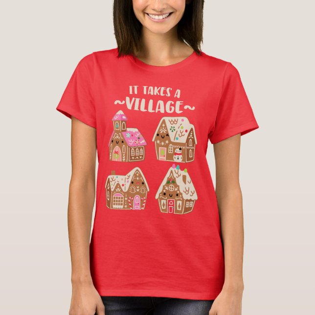 Funny Gingerbread House Saying It Takes a Village T-Shirt (Front)