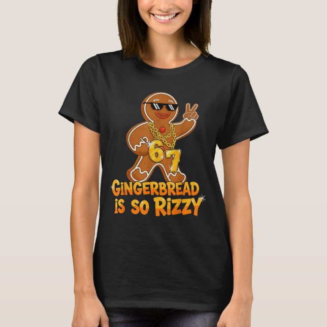 Funny Gingerbread Is So Rizzy Christmas 67 Gen Alp T-Shirt (Front)