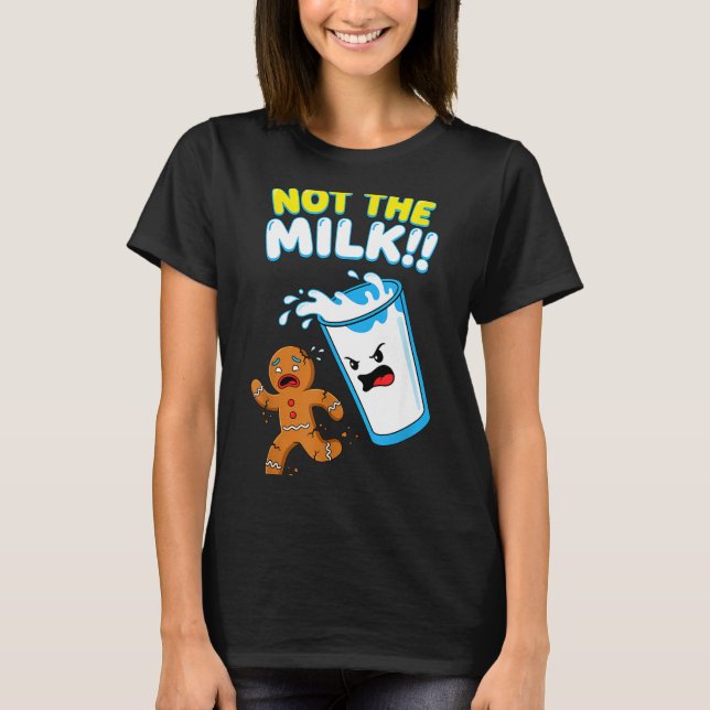Funny Gingerbread Man Not The Milk Pun Cookies Wom T-Shirt (Front)