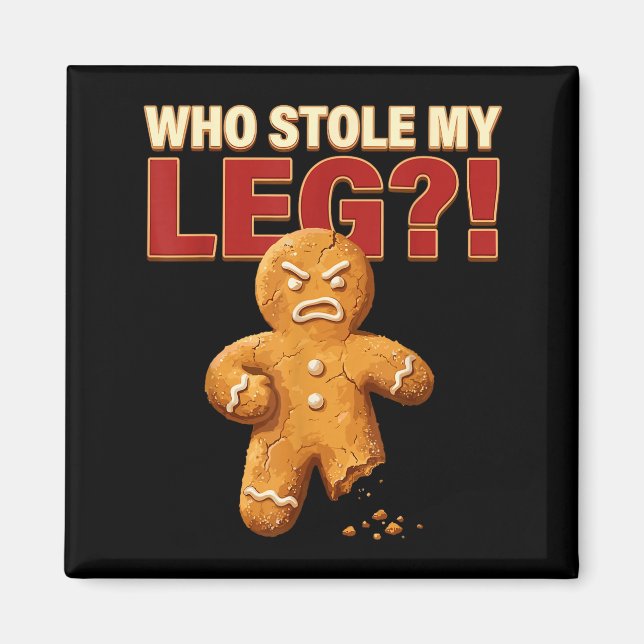 Funny Gingerbread Pun Cookies Who Stole My Leg Coo Magnet (Front)