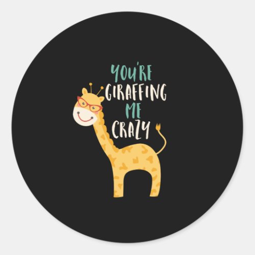 Funny Giraffe Cartoon You Giraffing Me Crazy Classic Round Sticker