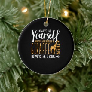 Funny Giraffe design  Always be a Giraffe Ceramic Ornament