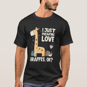 Funny Giraffe I Just Freaking Love Giraffes T-Shirt