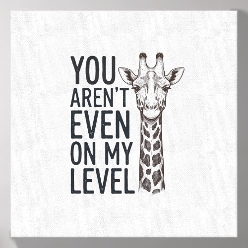 Funny Giraffe You Aren’t Even on My Level T-Shirt_ Canvas Photo Tile