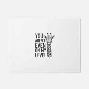 Funny Giraffe You Aren’t Even on My Level T-Shirt_ Doormat