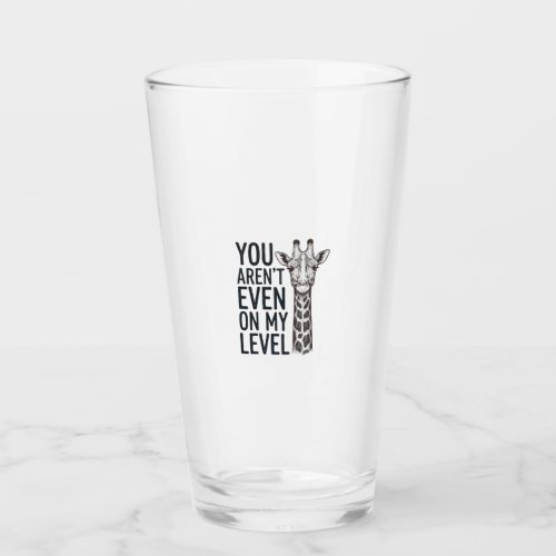 Funny Giraffe You Aren’t Even on My Level T-Shirt_ Glass